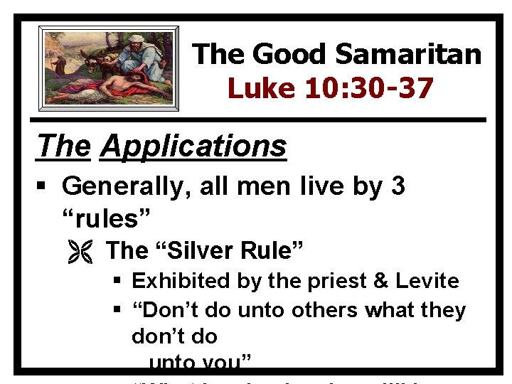 The Good Samaritan Luke 10: 30 -37 The Applications § Generally, all men live
