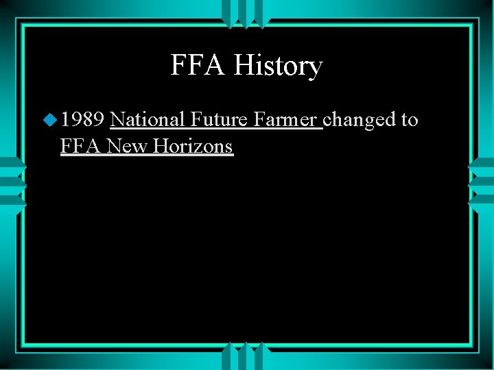 FFA History u 1989 National Future Farmer changed to FFA New Horizons 