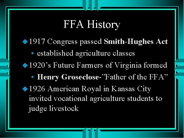 FFA History u 1917 Congress passed Smith-Hughes Act • established agriculture classes u 1920’s