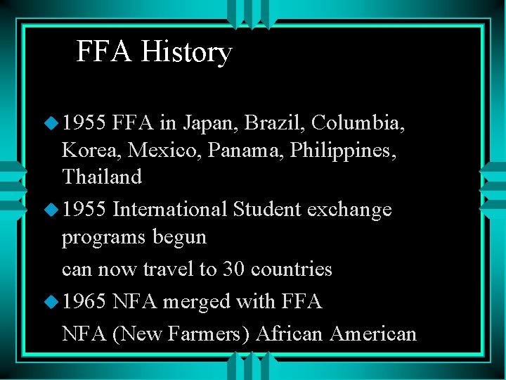 FFA History u 1955 FFA in Japan, Brazil, Columbia, Korea, Mexico, Panama, Philippines, Thailand