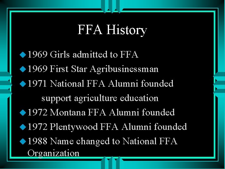 FFA History u 1969 Girls admitted to FFA u 1969 First Star Agribusinessman u