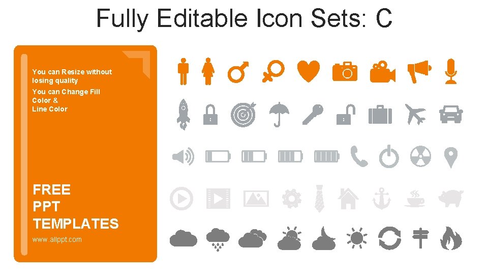 Fully Editable Icon Sets: C You can Resize without losing quality You can Change