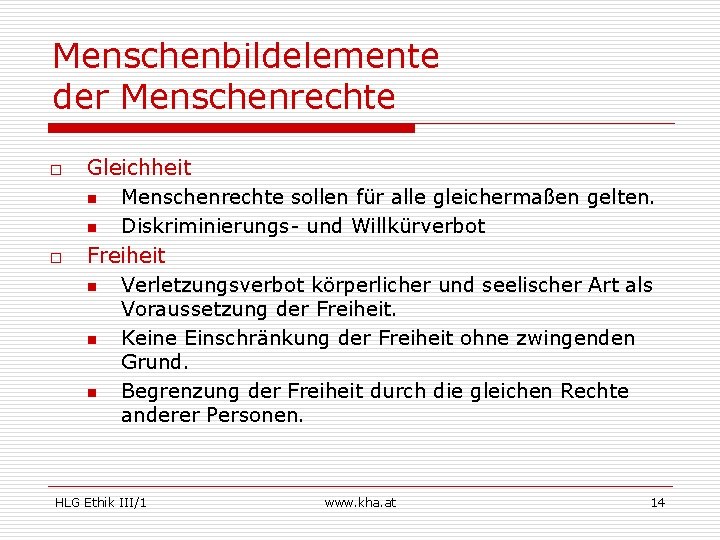 Menschenbildelemente der Menschenrechte o o Gleichheit n Menschenrechte sollen für alle gleichermaßen gelten. n