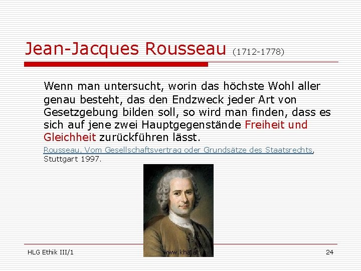 Jean-Jacques Rousseau (1712 -1778) Wenn man untersucht, worin das höchste Wohl aller genau besteht,