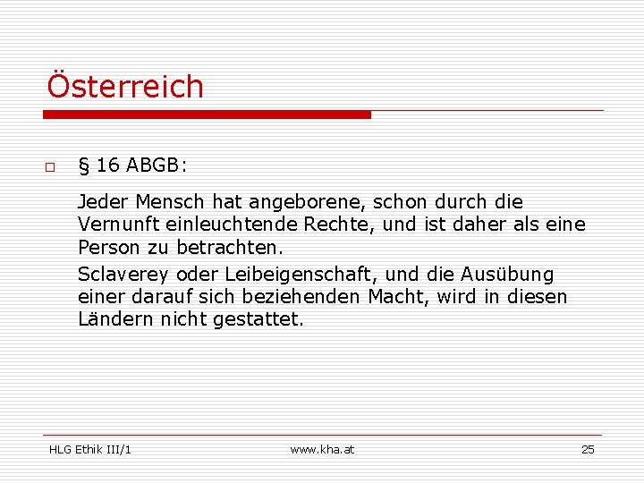 Österreich o § 16 ABGB: Jeder Mensch hat angeborene, schon durch die Vernunft einleuchtende