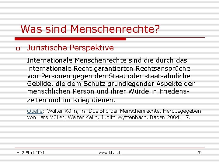 Was sind Menschenrechte? o Juristische Perspektive Internationale Menschenrechte sind die durch das internationale Recht