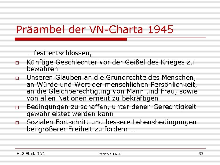 Präambel der VN-Charta 1945 o o … fest entschlossen, Künftige Geschlechter vor der Geißel