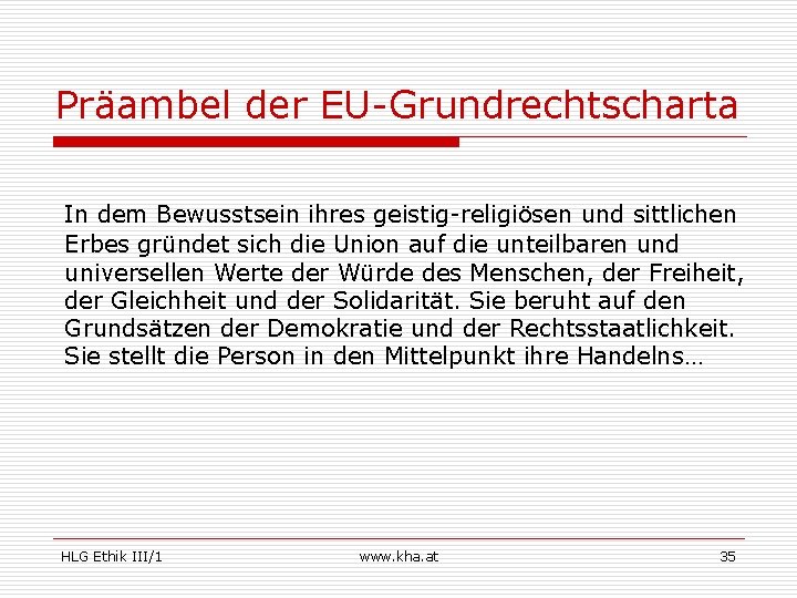 Präambel der EU-Grundrechtscharta In dem Bewusstsein ihres geistig-religiösen und sittlichen Erbes gründet sich die