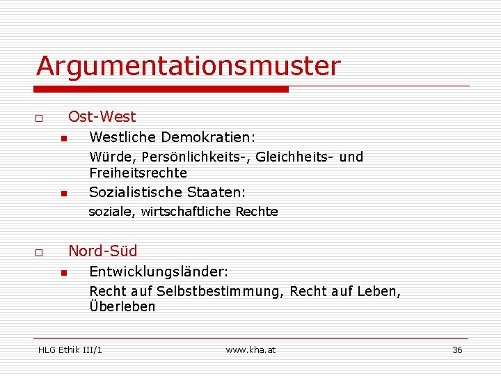 Argumentationsmuster o Ost-West n Westliche Demokratien: Würde, Persönlichkeits-, Gleichheits- und Freiheitsrechte n Sozialistische Staaten: