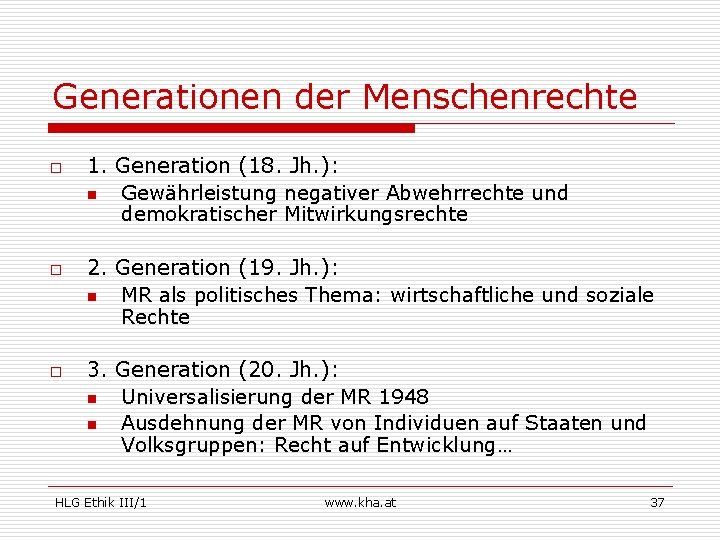 Generationen der Menschenrechte o o o 1. Generation (18. Jh. ): n Gewährleistung negativer