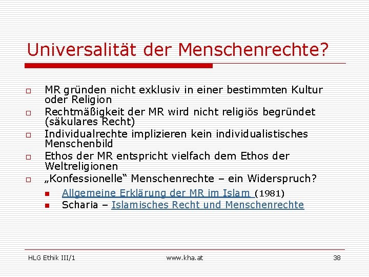 Universalität der Menschenrechte? o o o MR gründen nicht exklusiv in einer bestimmten Kultur