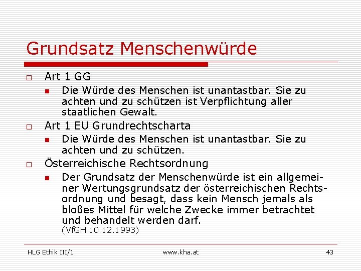 Grundsatz Menschenwürde o o o Art 1 GG n Die Würde des Menschen ist