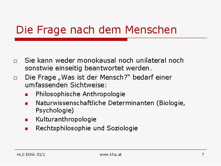 Die Frage nach dem Menschen o o Sie kann weder monokausal noch unilateral noch