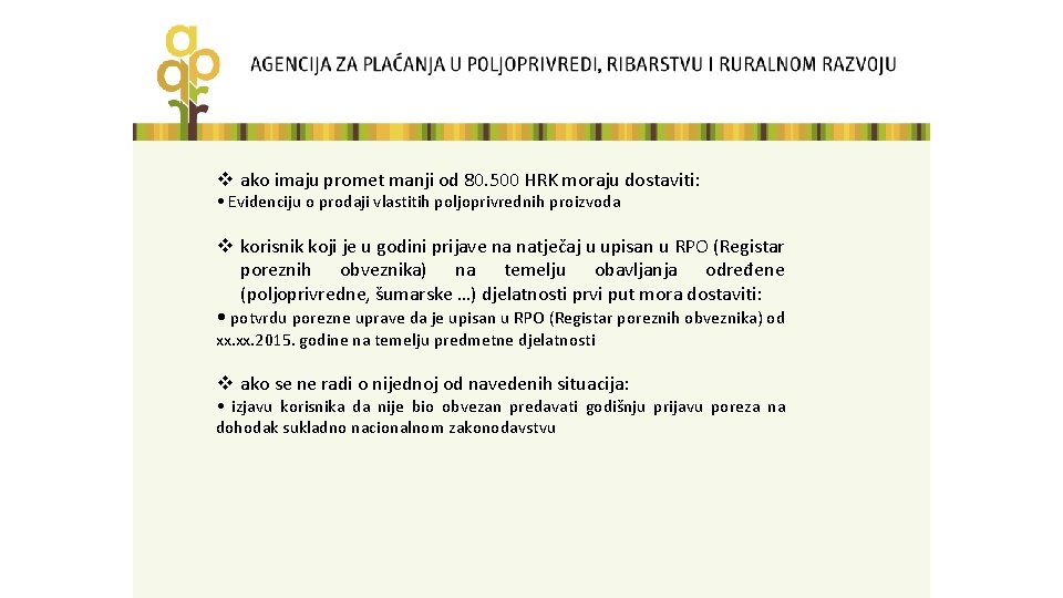 v ako imaju promet manji od 80. 500 HRK moraju dostaviti: • Evidenciju o