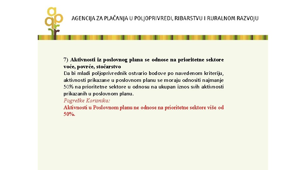 7) Aktivnosti iz poslovnog plana se odnose na prioritetne sektore voće, povrće, stočarstvo Da