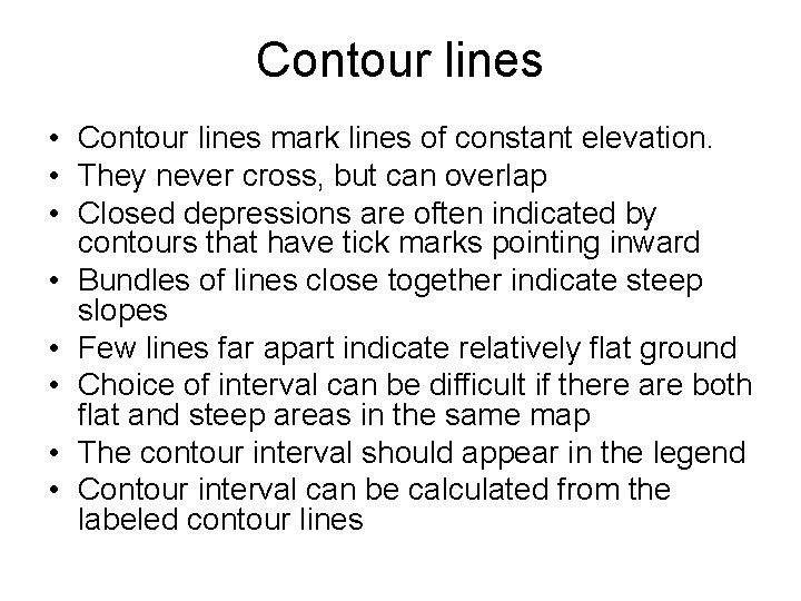 Contour lines • Contour lines mark lines of constant elevation. • They never cross,