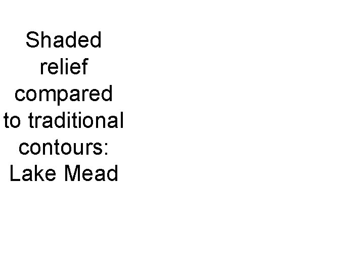 Shaded relief compared to traditional contours: Lake Mead 