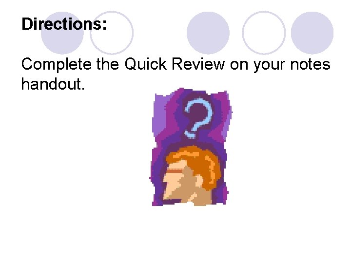 Directions: Complete the Quick Review on your notes handout. 