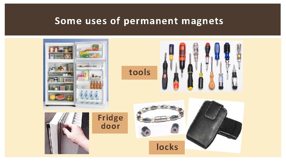 Some uses of permanent magnets tools Fridge door locks 