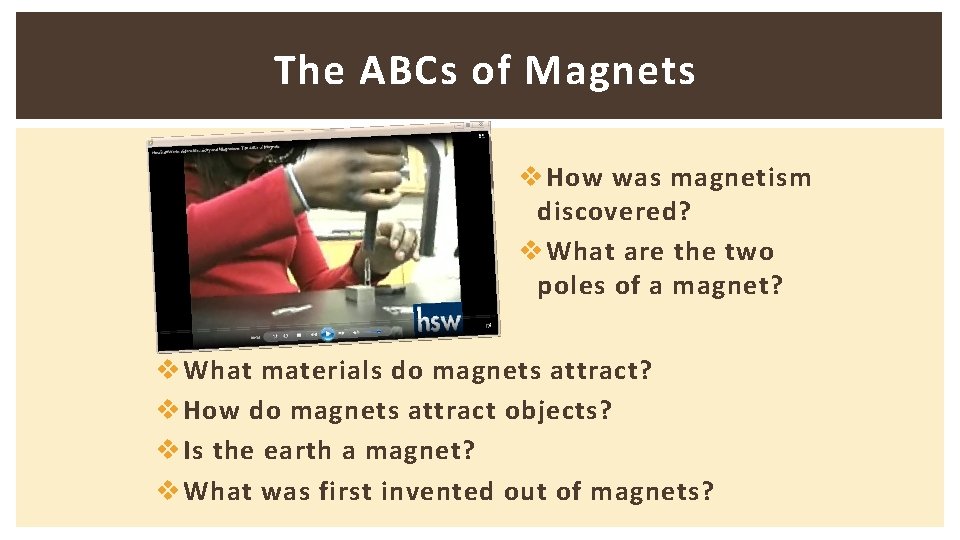 The ABCs of Magnets v How was magnetism discovered? v What are the two