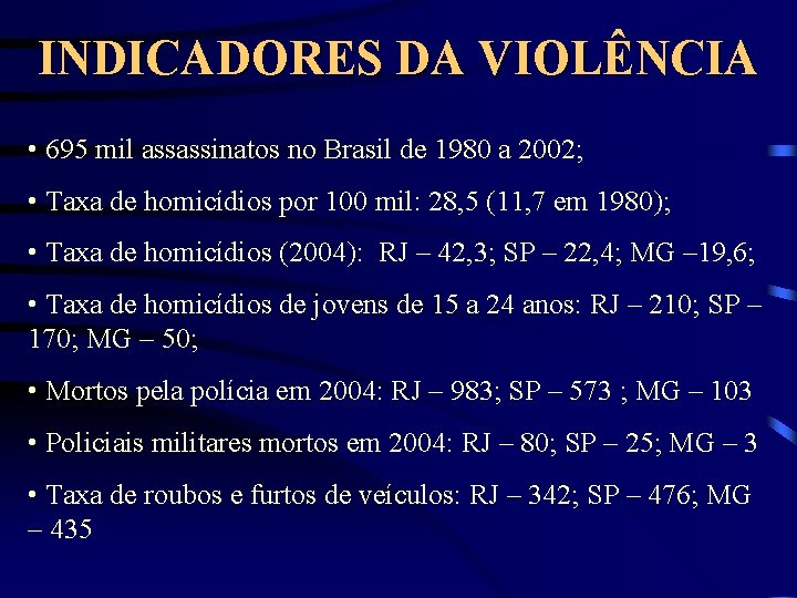 INDICADORES DA VIOLÊNCIA • 695 mil assassinatos no Brasil de 1980 a 2002; •