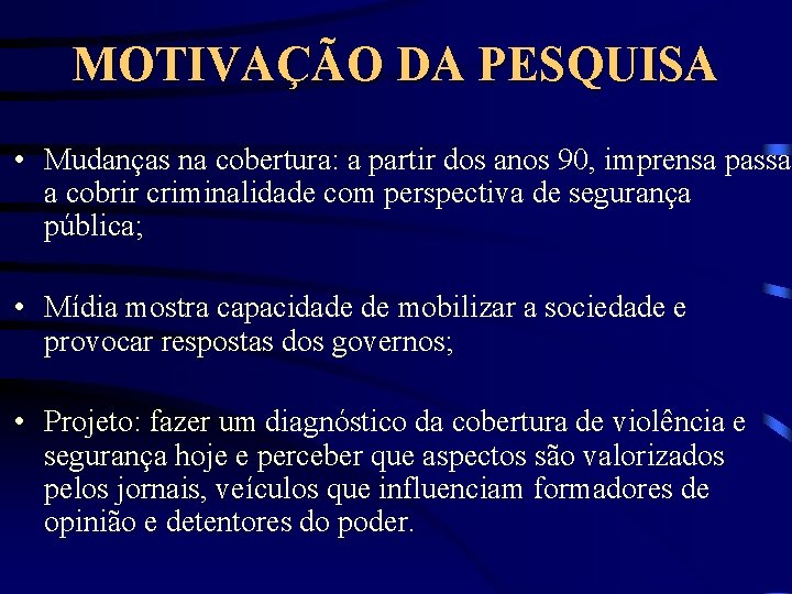 MOTIVAÇÃO DA PESQUISA • Mudanças na cobertura: a partir dos anos 90, imprensa passa