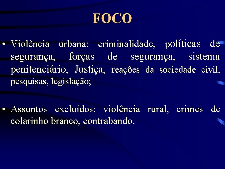 FOCO • Violência urbana: criminalidade, políticas de segurança, forças de segurança, sistema penitenciário, Justiça,