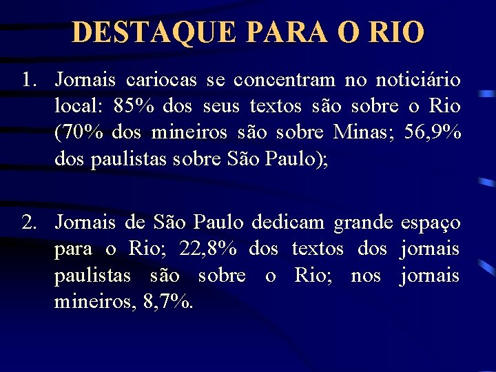 DESTAQUE PARA O RIO 1. Jornais cariocas se concentram no noticiário local: 85% dos