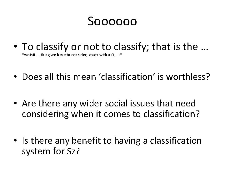 Soooooo • To classify or not to classify; that is the. . . *wotsit.