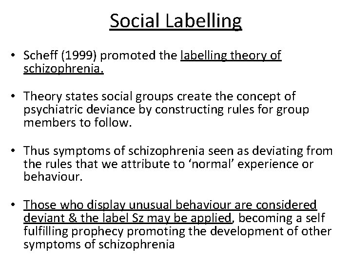 Social Labelling • Scheff (1999) promoted the labelling theory of schizophrenia. • Theory states