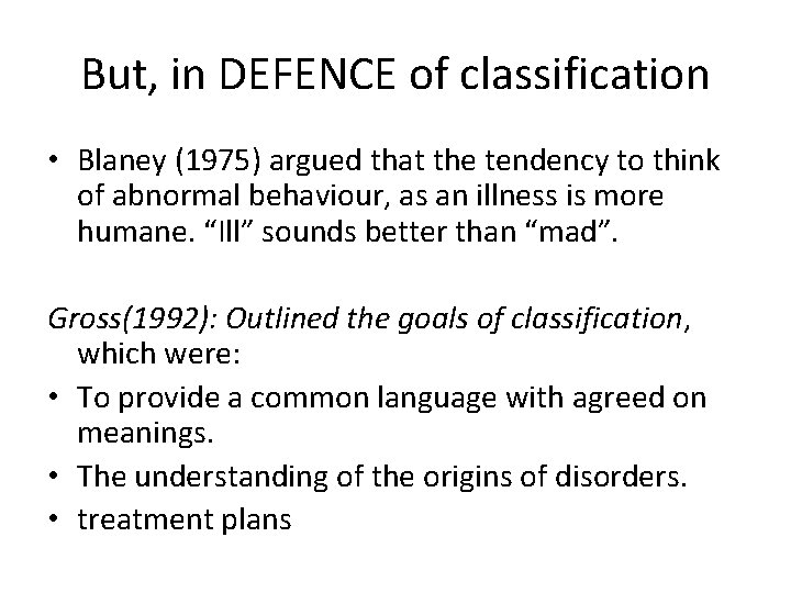 But, in DEFENCE of classification • Blaney (1975) argued that the tendency to think