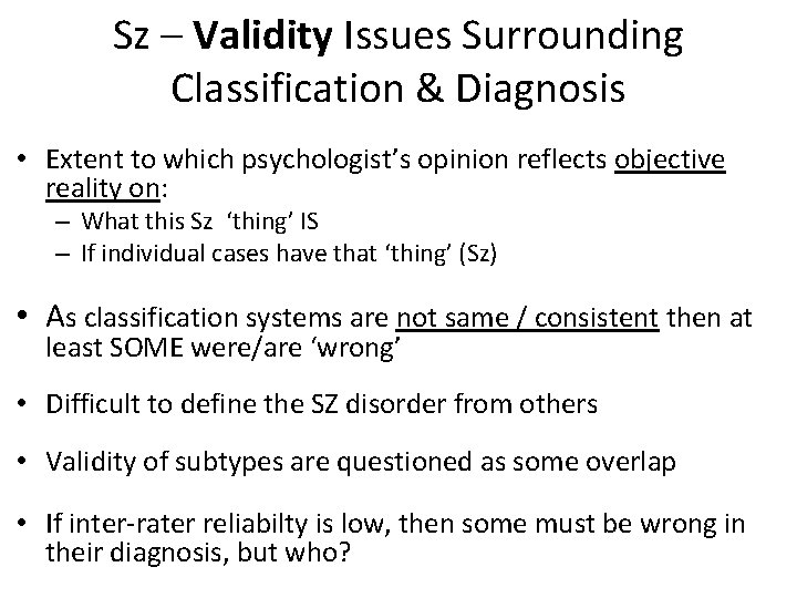 Sz – Validity Issues Surrounding Classification & Diagnosis • Extent to which psychologist’s opinion