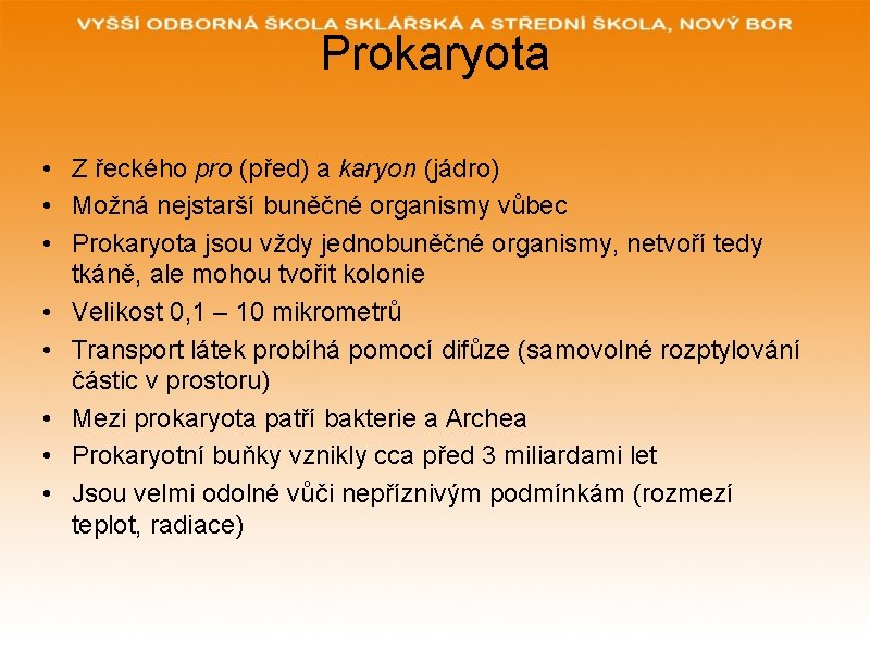 Prokaryota • Z řeckého pro (před) a karyon (jádro) • Možná nejstarší buněčné organismy