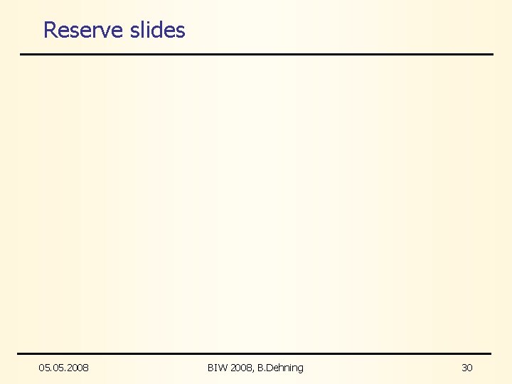 Reserve slides 05. 2008 BIW 2008, B. Dehning 30 