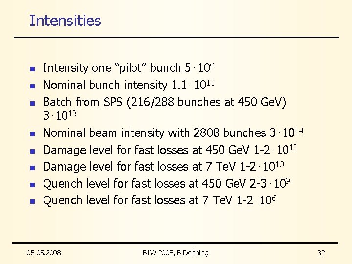 Intensities n n n n Intensity one “pilot” bunch 5⋅109 Nominal bunch intensity 1.