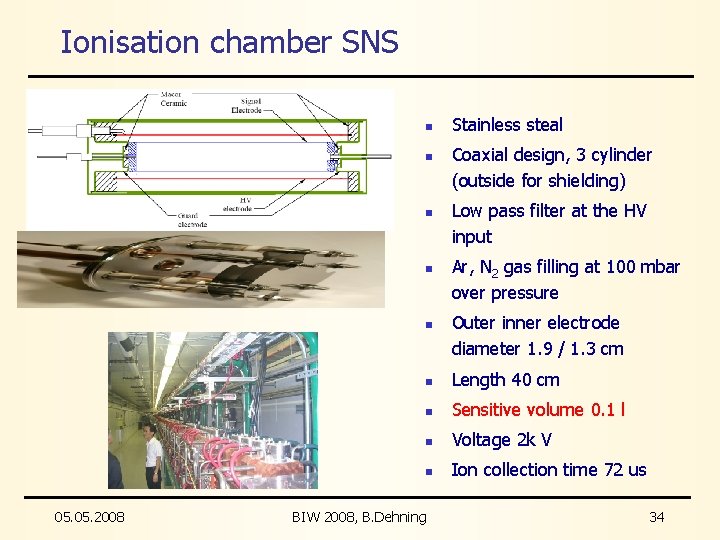 Ionisation chamber SNS n n n 05. 2008 Stainless steal Coaxial design, 3 cylinder