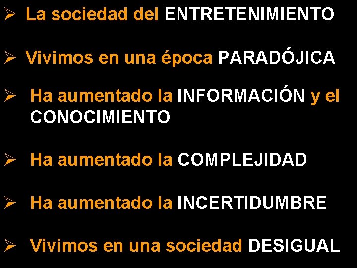 Ø La sociedad del ENTRETENIMIENTO Ø Vivimos en una época PARADÓJICA Ø Ha aumentado