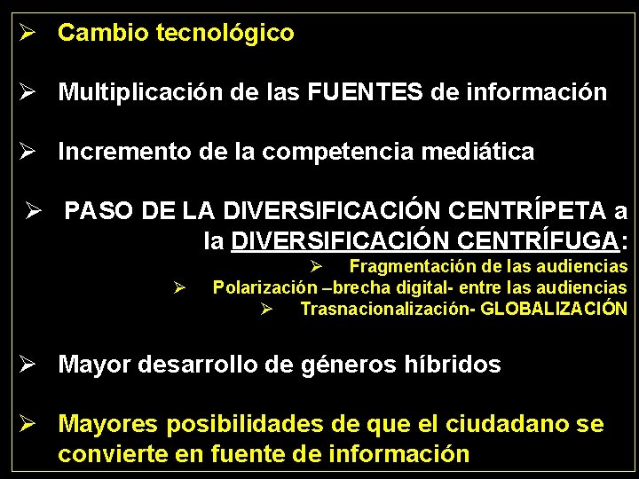 Ø Cambio tecnológico Ø Multiplicación de las FUENTES de información Ø Incremento de la