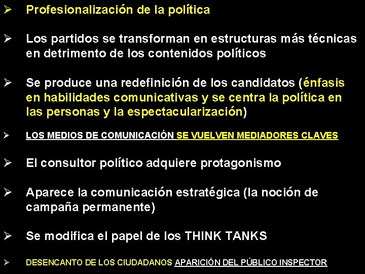 Ø Profesionalización de la política Ø Los partidos se transforman en estructuras más técnicas