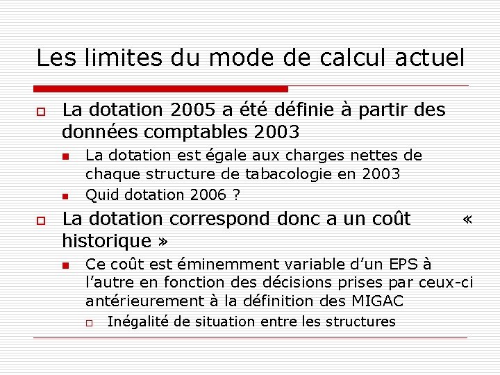 Les limites du mode de calcul actuel o La dotation 2005 a été définie