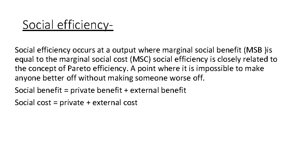 Social efficiency occurs at a output where marginal social benefit (MSB )is equal to