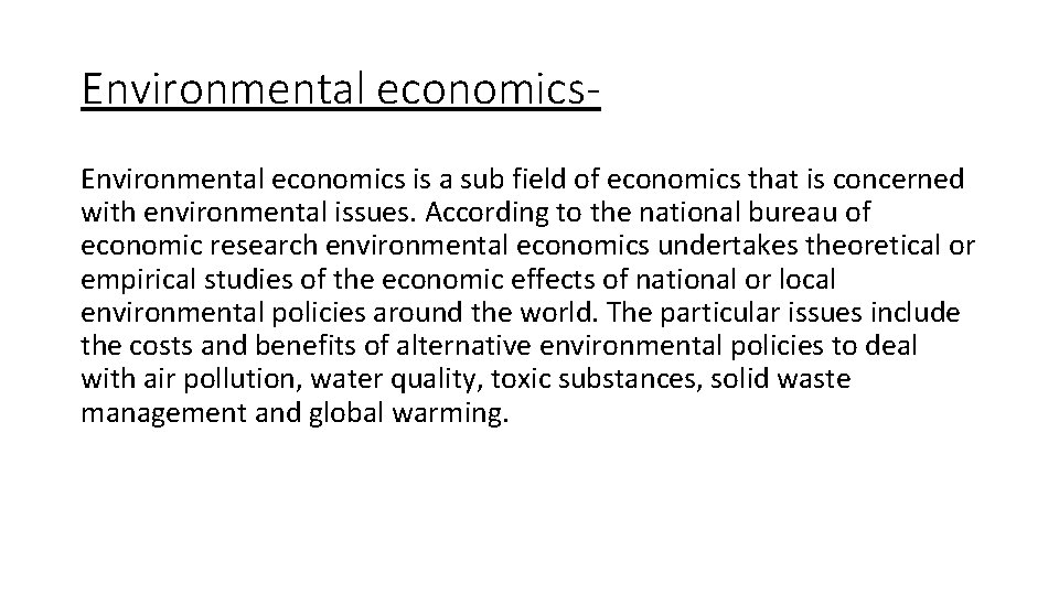 Environmental economics is a sub field of economics that is concerned with environmental issues.