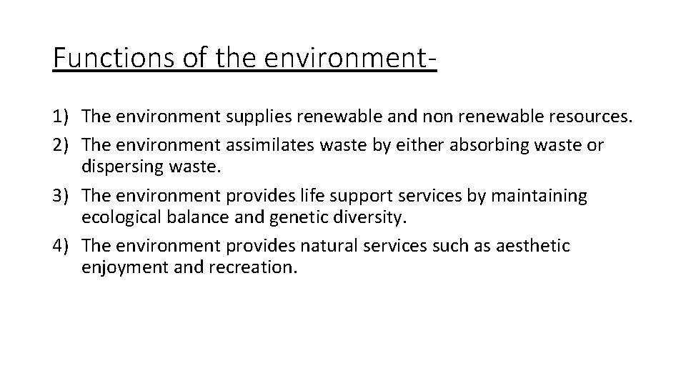 Functions of the environment 1) The environment supplies renewable and non renewable resources. 2)