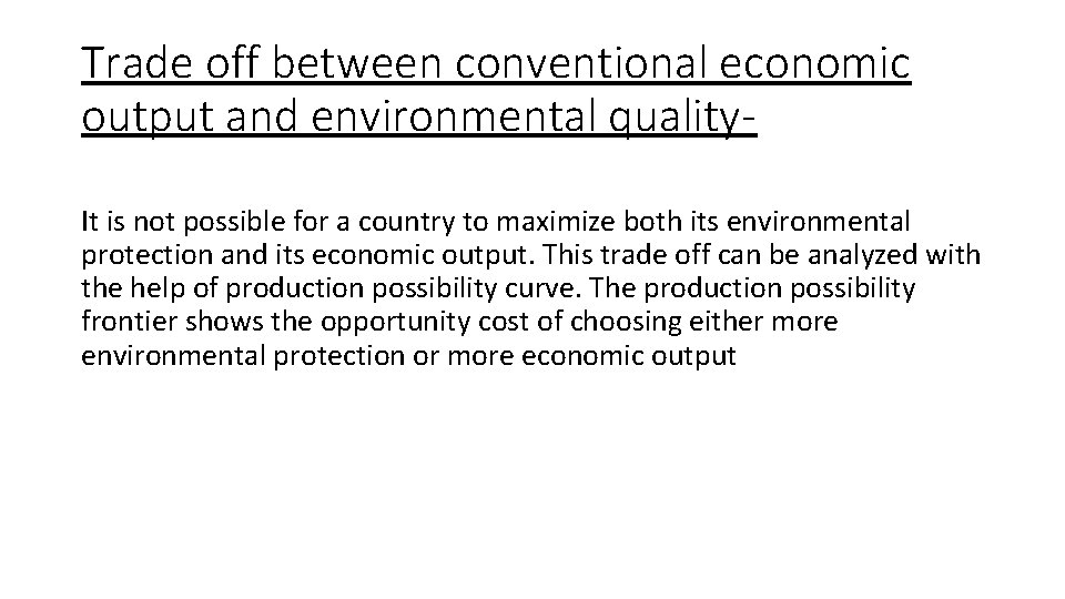 Trade off between conventional economic output and environmental quality. It is not possible for