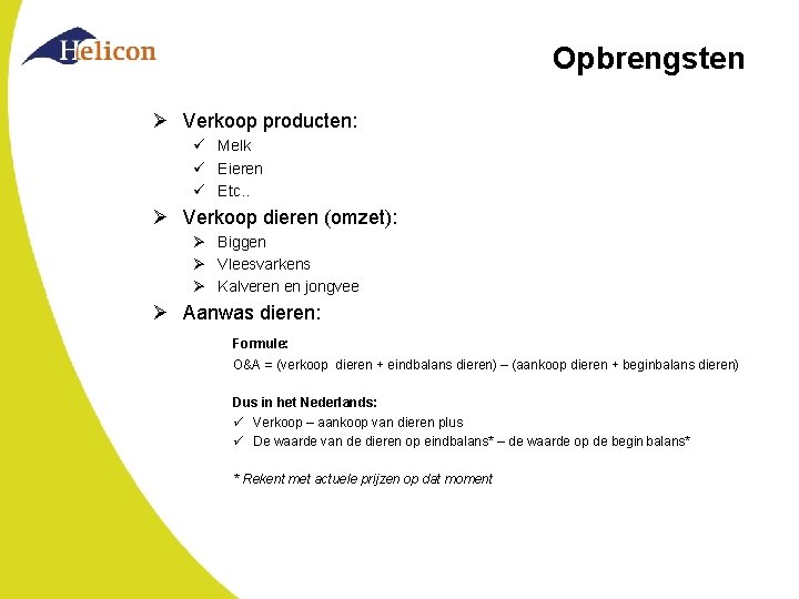 Opbrengsten Ø Verkoop producten: ü Melk ü Eieren ü Etc. . Ø Verkoop dieren