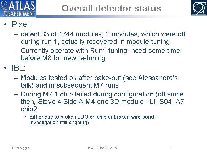 Overall detector status • Pixel: – defect 33 of 1744 modules; 2 modules, which