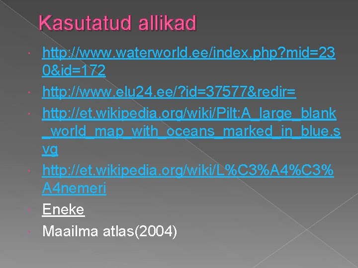 Kasutatud allikad http: //www. waterworld. ee/index. php? mid=23 0&id=172 http: //www. elu 24. ee/?