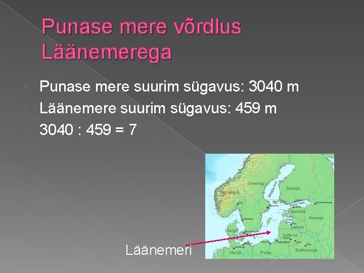 Punase mere võrdlus Läänemerega Punase mere suurim sügavus: 3040 m Läänemere suurim sügavus: 459