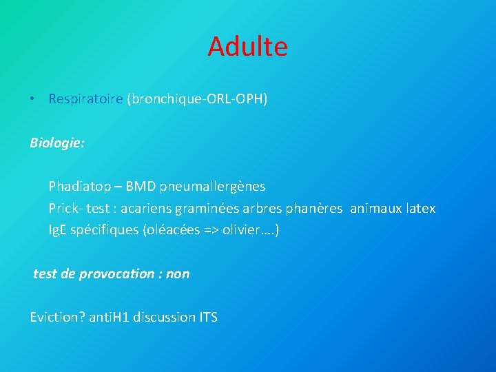 Adulte • Respiratoire (bronchique-ORL-OPH) Biologie: Phadiatop – BMD pneumallergènes Prick- test : acariens graminées