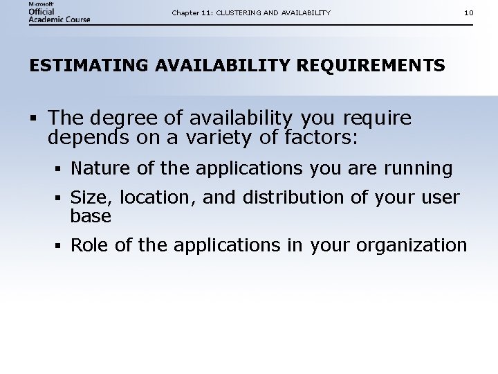 Chapter 11: CLUSTERING AND AVAILABILITY 10 ESTIMATING AVAILABILITY REQUIREMENTS § The degree of availability Chapter 11: CLUSTERING AND AVAILABILITY 10 ESTIMATING AVAILABILITY REQUIREMENTS § The degree of availability